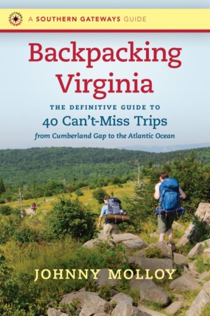 Backpacking Virginia : The Definitive Guide to 40 Can't-Miss Trips from Cumberland Gap to the Atlantic Ocean, Paperback / softback Book