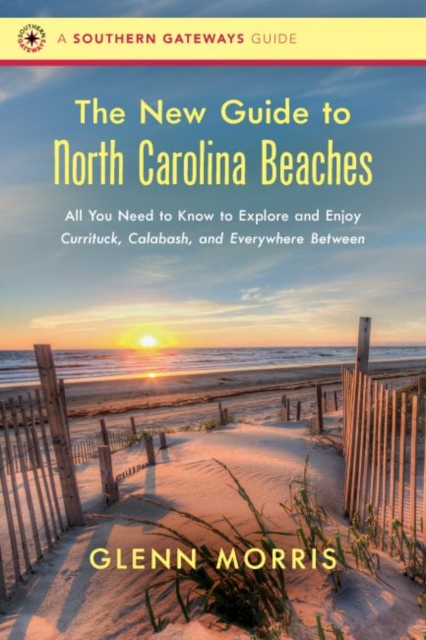 The New Guide to North Carolina Beaches : All You Need to Know to Explore and Enjoy Currituck, Calabash, and Everywhere Between, Paperback / softback Book