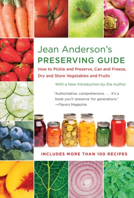 Jean Anderson's Preserving Guide : How to Pickle and Preserve, Can and Freeze, Dry and Store Vegetables and Fruits, Paperback / softback Book