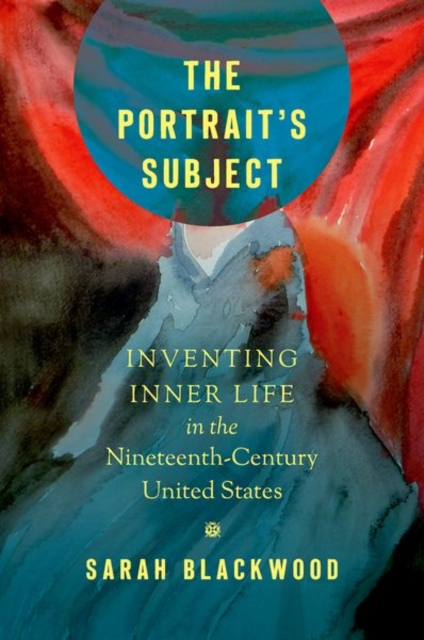 The Portrait's Subject : Inventing Inner Life in the Nineteenth-Century United States, Paperback / softback Book