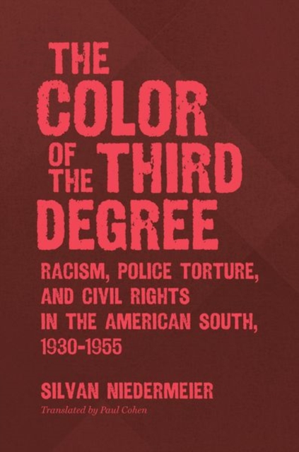 The Color of the Third Degree : Racism, Police Torture, and Civil Rights in the American South, 1930-1955, Paperback / softback Book