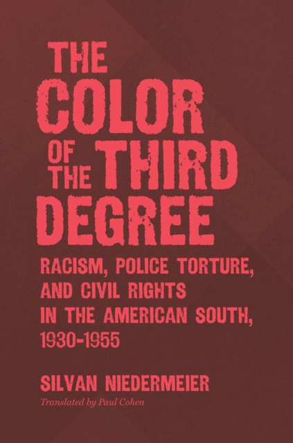 The Color of the Third Degree : Racism, Police Torture, and Civil Rights in the American South, 1930-1955, EPUB eBook