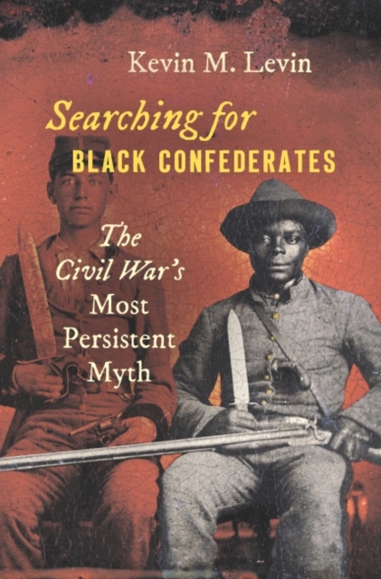 Searching for Black Confederates : The Civil War's Most Persistent Myth, Hardback Book