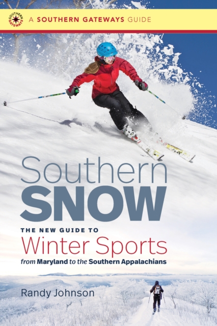Southern Snow : The New Guide to Winter Sports from Maryland to the Southern Appalachians, EPUB eBook