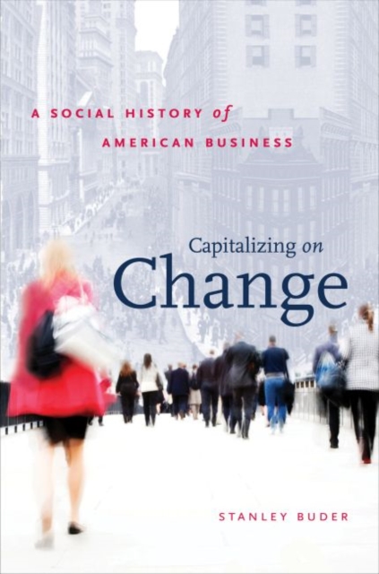 Capitalizing on Change : A Social History of American Business, Paperback / softback Book