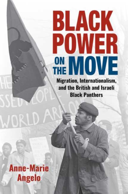 Black Power on the Move : Migration, Internationalism, and the British and Israeli Black Panthers, Hardback Book