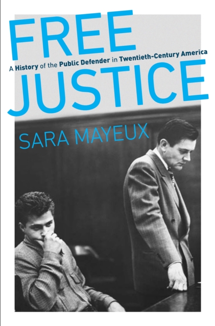Free Justice : A History of the Public Defender in Twentieth-Century America, EPUB eBook