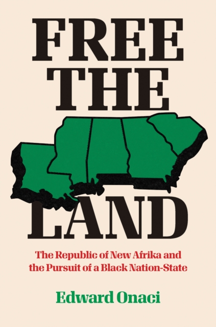 Free the Land : The Republic of New Afrika and the Pursuit of a Black Nation-State, EPUB eBook