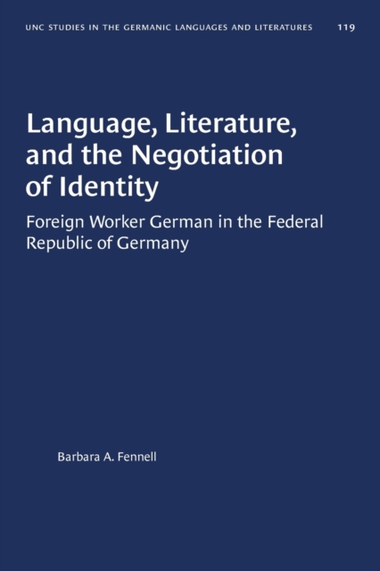 Language, Literature, and the Negotiation of Identity : Foreign Worker German in the Federal Republic of Germany, Paperback / softback Book