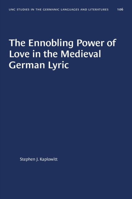 The Ennobling Power of Love in the Medieval German Lyric, Paperback / softback Book