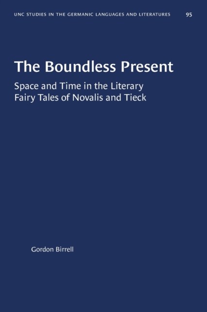 The Boundless Present : Space and Time in the Literary Fairy Tales of Novalis and Tieck, Paperback / softback Book