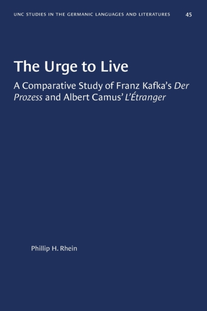 The Urge to Live : A Comparative Study of Franz Kafka's Der Prozess and Albert Camus' L'Etranger, Paperback / softback Book