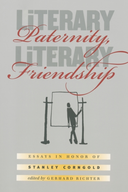 Literary Paternity, Literary Friendship : Essays in Honor of Stanley Corngold, Paperback / softback Book