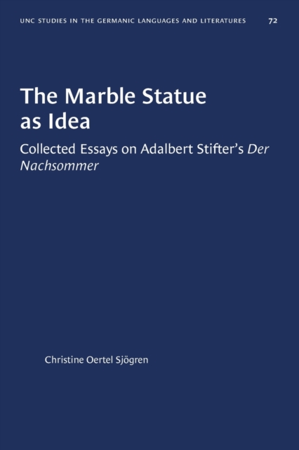 The Marble Statue as Idea : Collected Essays on Adalbert Stifter's Der Nachsommer, Paperback / softback Book