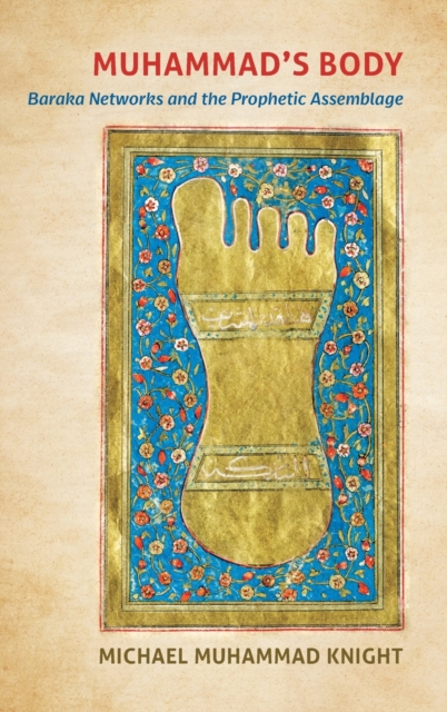 Muhammad's Body : Baraka Networks and the Prophetic Assemblage, Hardback Book
