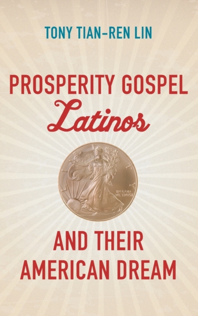 Prosperity Gospel Latinos and Their American Dream, Hardback Book