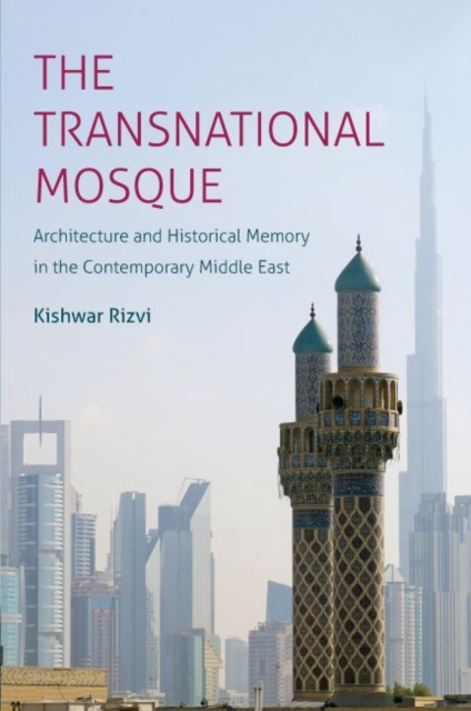 The Transnational Mosque : Architecture and Historical Memory in the Contemporary Middle East, Paperback / softback Book