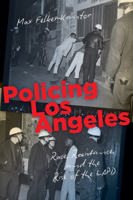 Policing Los Angeles : Race, Resistance, and the Rise of the LAPD, Paperback / softback Book