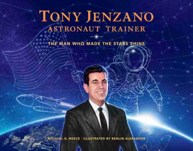 Tony Jenzano, Astronaut Trainer : The Man Who Made the Stars Shine, Hardback Book