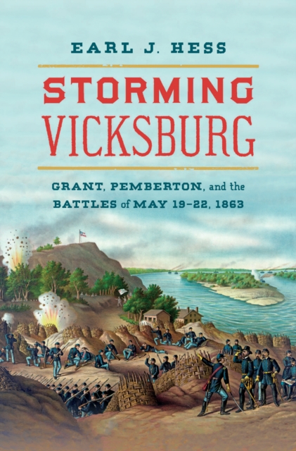 Storming Vicksburg : Grant, Pemberton, and the Battles of May 19-22, 1863, EPUB eBook