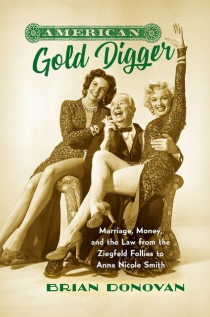 American Gold Digger : Marriage, Money, and the Law from the Ziegfeld Follies to Anna Nicole Smith, Paperback / softback Book