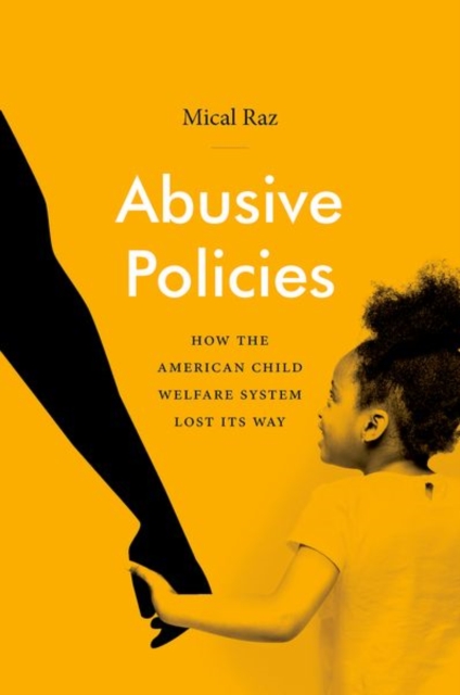 Abusive Policies : How the American Child Welfare System Lost Its Way, Paperback / softback Book