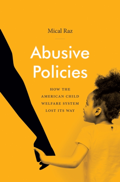 Abusive Policies : How the American Child Welfare System Lost Its Way, EPUB eBook