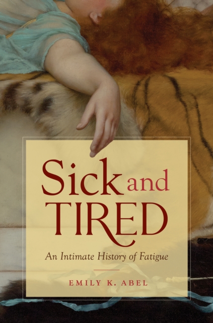 Sick and Tired : An Intimate History of Fatigue, EPUB eBook