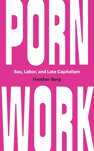 Porn Work : Sex, Labor, and Late Capitalism, Hardback Book