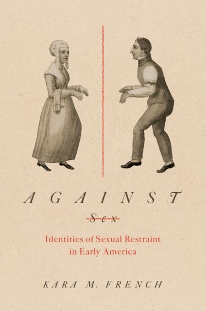 Against Sex : Identities of Sexual Restraint in Early America, Paperback / softback Book