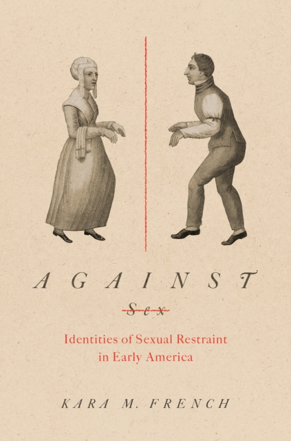 Against Sex : Identities of Sexual Restraint in Early America, EPUB eBook