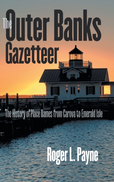 The Outer Banks Gazetteer : The History of Place Names from Carova to Emerald Isle, Hardback Book