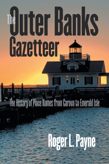 The Outer Banks Gazetteer : The History of Place Names from Carova to Emerald Isle, Paperback / softback Book