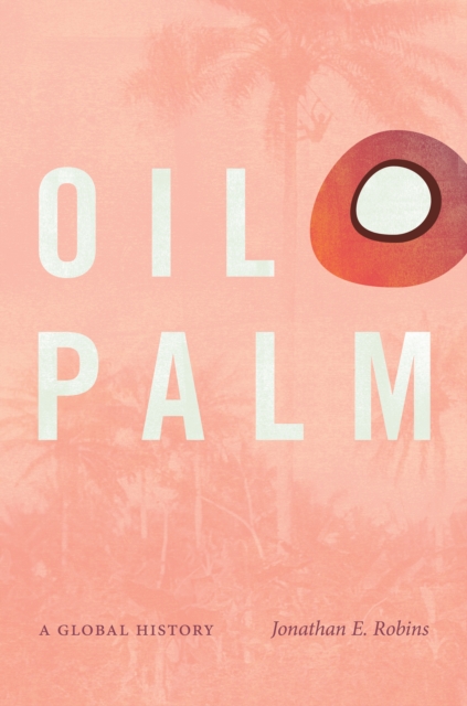 Oil Palm : A Global History, EPUB eBook