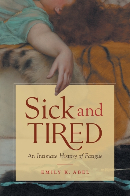 Sick and Tired : An Intimate History of Fatigue, Paperback / softback Book
