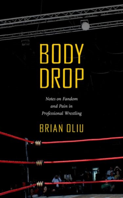 Body Drop : Notes on Fandom and Pain in Professional Wrestling, Paperback / softback Book