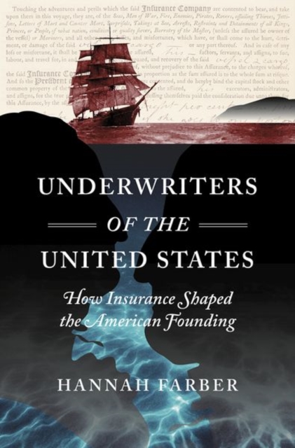 Underwriters of the United States : How Insurance Shaped the American Founding, Hardback Book