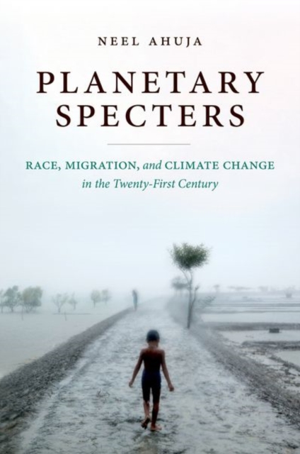 Planetary Specters : Race, Migration, and Climate Change in the Twenty-First Century, Paperback / softback Book
