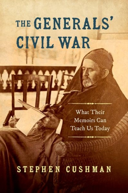 The Generals' Civil War : What Their Memoirs Can Teach Us Today, Paperback / softback Book