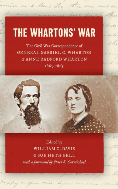 The Whartons' War : The Civil War Correspondence of General Gabriel C. Wharton and Anne Radford Wharton, 1863–1865, Hardback Book