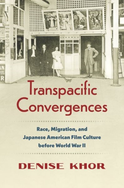 Transpacific Convergences : Race, Migration, and Japanese American Film Culture before World War II, Paperback / softback Book