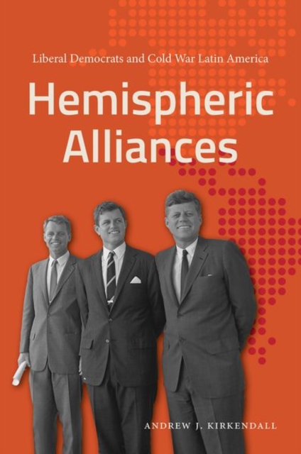 Hemispheric Alliances : Liberal Democrats and Cold War Latin America, Paperback / softback Book