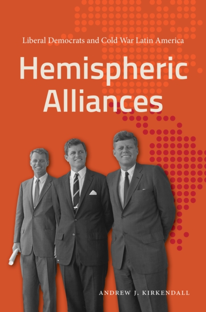 Hemispheric Alliances : Liberal Democrats and Cold War Latin America, EPUB eBook