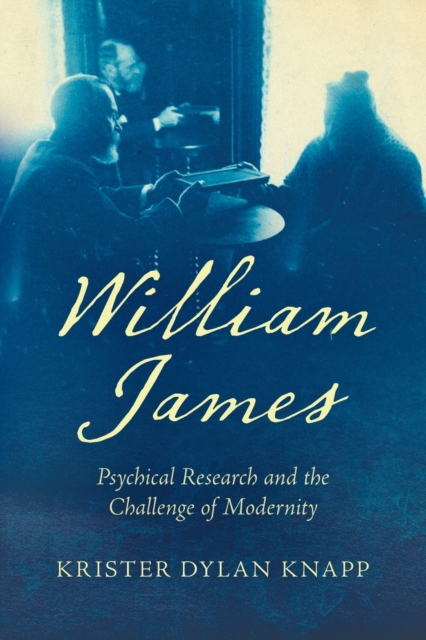 William James : Psychical Research and the Challenge of Modernity, Paperback / softback Book