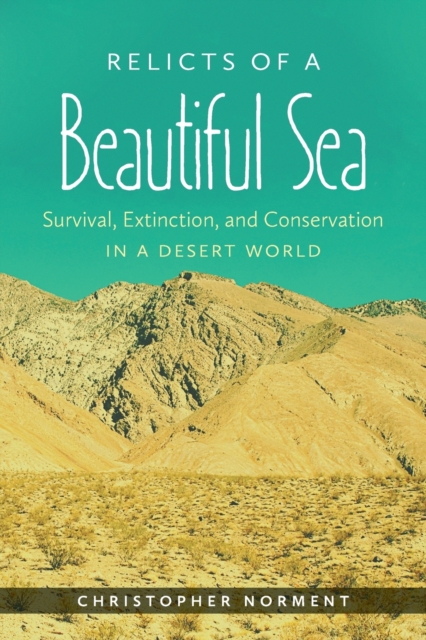Relicts of a Beautiful Sea : Survival, Extinction, and Conservation in a Desert World, Paperback / softback Book