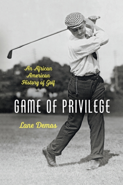 Game of Privilege : An African American History of Golf, Paperback / softback Book