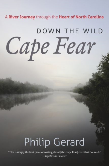 Down the Wild Cape Fear : A River Journey through the Heart of North Carolina, Paperback / softback Book