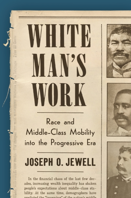 White Man's Work : Race and Middle-Class Mobility into the Progressive Era, Hardback Book