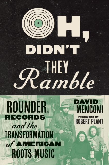 Oh, Didn't They Ramble : Rounder Records and the Transformation of American Roots Music, EPUB eBook