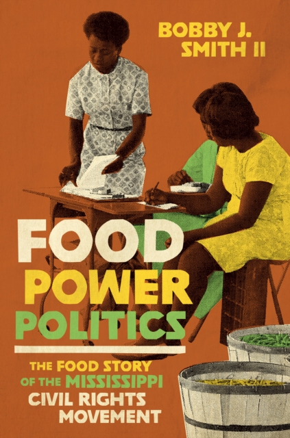 Food Power Politics : The Food Story of the Mississippi Civil Rights Movement, EPUB eBook
